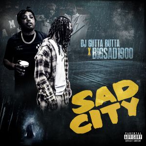 Big Sad 1900, DJ Gutta Butta - 'SAD CITY' Cover Art
