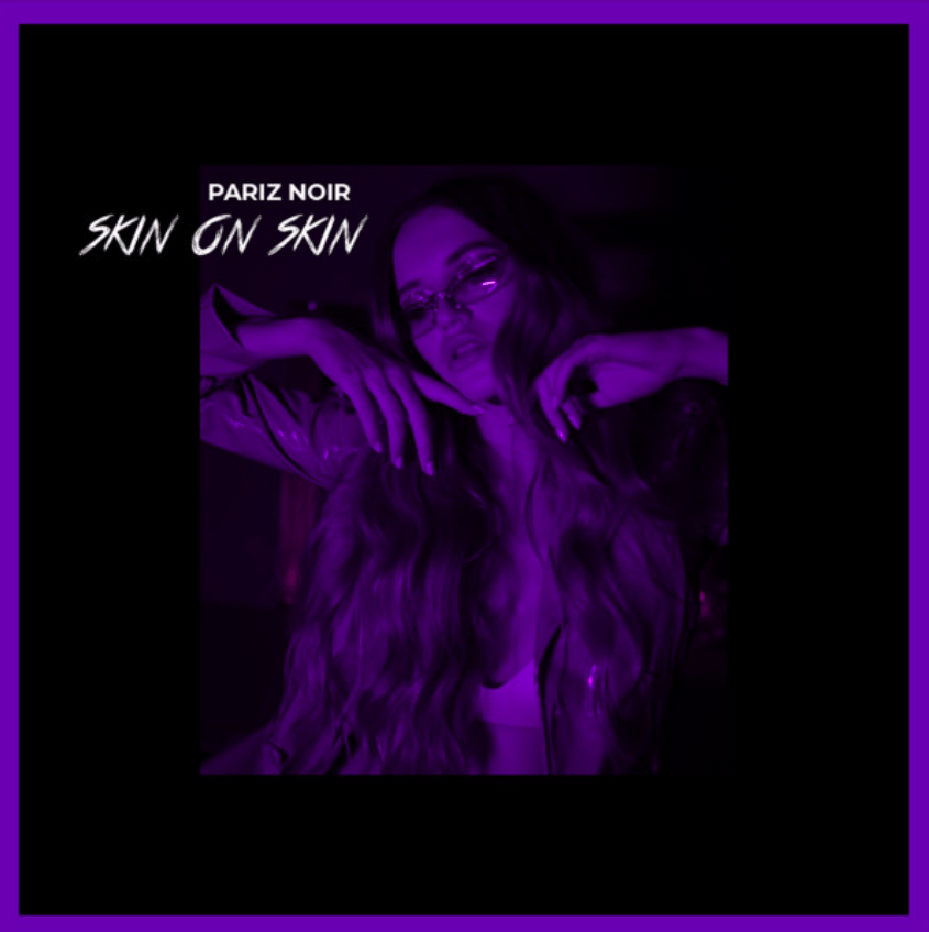 Listen To The New Single By Pariz Noir “Skin On Skin”