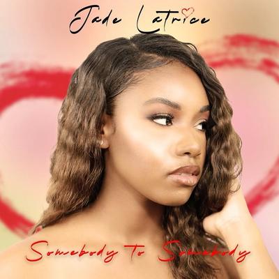 Jade Latrice Delivers An Emotive R&B Track “Somebody To Somebody”
